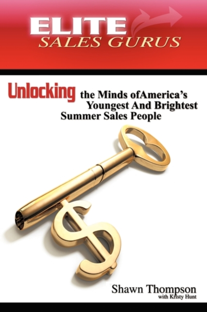 Elite Sales Gurus : Unlocking the Minds of America's Youngest and Brightest Summer Sales People, Hardback Book
