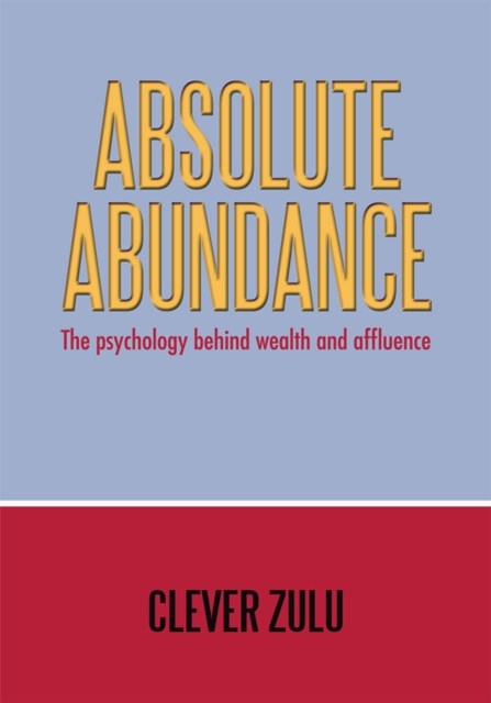 Absolute Abundance : The Psychology Behind Wealth and Affluence, EPUB eBook