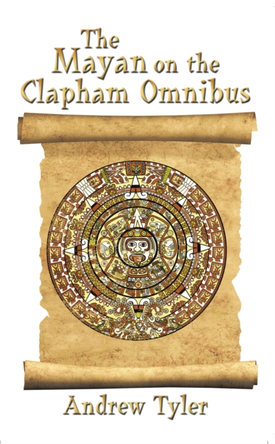 The Mayan on the Clapham Omnibus : An Inside Story of 2012, EPUB eBook