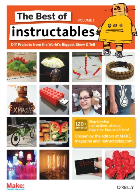 The Best of Instructables Volume I : Do-It-Yourself Projects from the World's Biggest Show & Tell, EPUB eBook