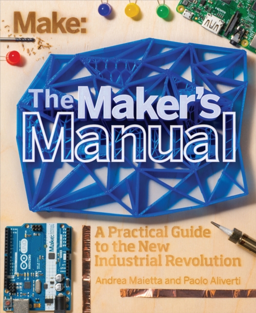 The Maker's Manual : A Practical Guide to the New Industrial Revolution, EPUB eBook