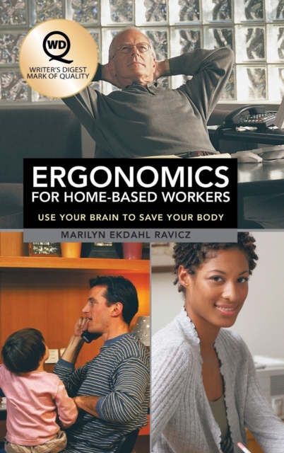 Ergonomics for Home-Based Workers : Use Your Brain to Save Your Body, Hardback Book