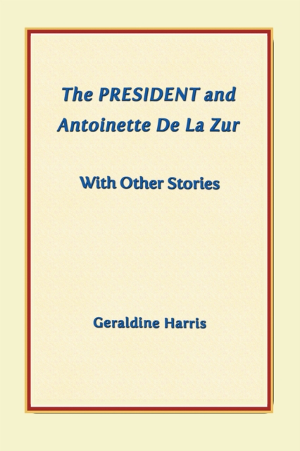 The President and Antoinette De La Zur with Other Stories, EPUB eBook