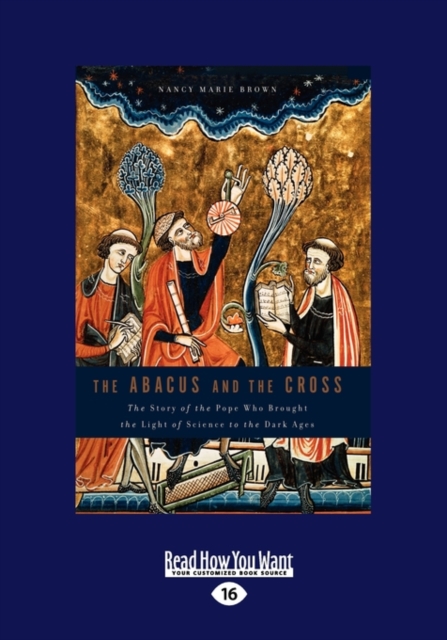 The Abacus and the Cross : The Story of the Pope Who Brought the Light of Science to the Dark Ages, Paperback Book