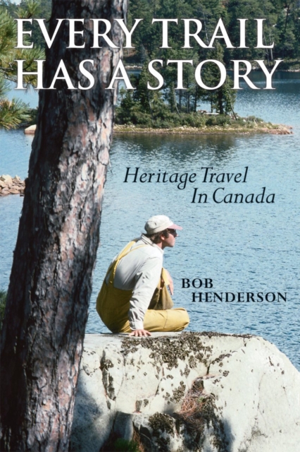 Every Trail Has a Story : Heritage Travel in Canada, EPUB eBook