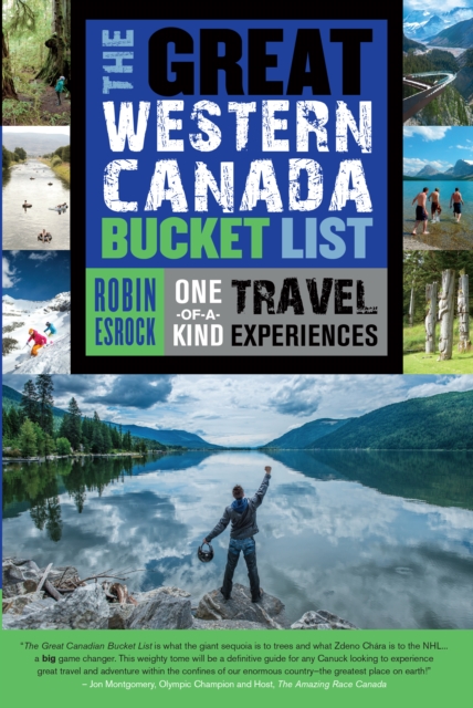 The Great Western Canada Bucket List : One-of-a-Kind Travel Experiences, Paperback / softback Book
