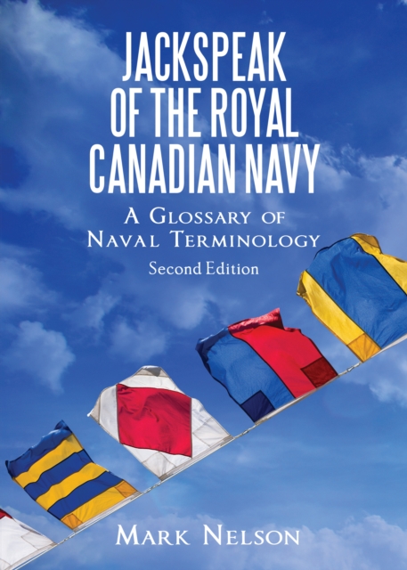Jackspeak of the Royal Canadian Navy : A Glossary of Naval Terminology, Paperback / softback Book