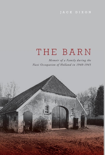 The Barn - Memoir of a Family During the Nazi Occupation of Holland in 1940-1945, Hardback Book
