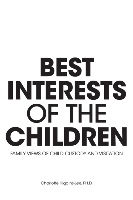 Best Interests of the Children - Family Views of Child Custody and Visitation, Paperback / softback Book