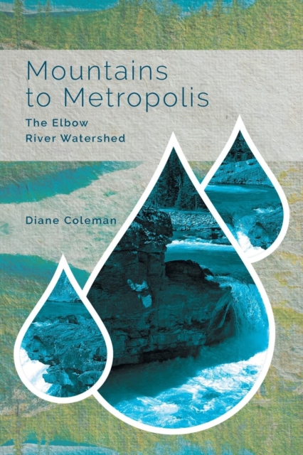 Mountains to Metropolis : The Elbow River Watershed, Paperback / softback Book