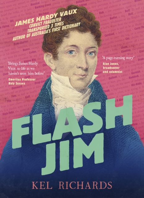 Flash Jim : The astonishing story of the convict fraudster who wrote Australia's first dictionary, EPUB eBook