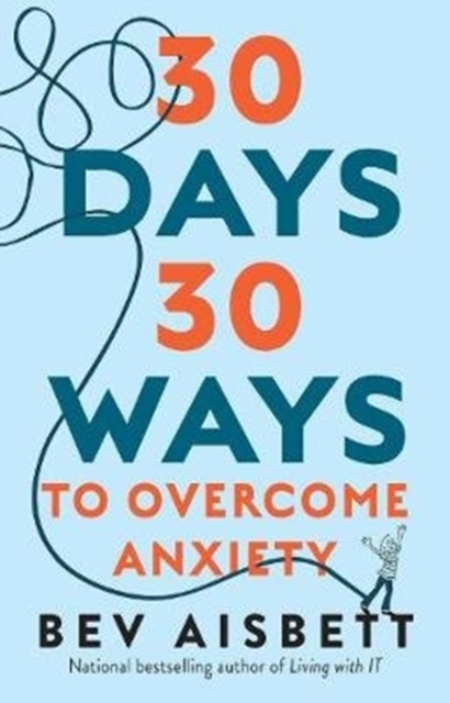 30 Days 30 Ways to Overcome Anxiety : from the bestselling anxiety expert, Paperback / softback Book