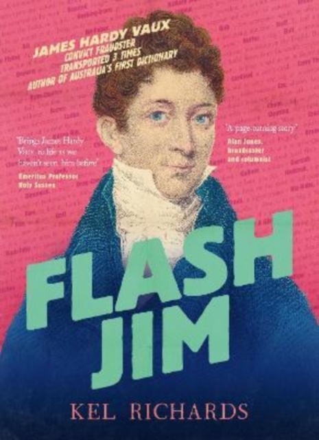 Flash Jim : The astonishing story of the convict fraudster who wrote Australia's first dictionary, Paperback / softback Book