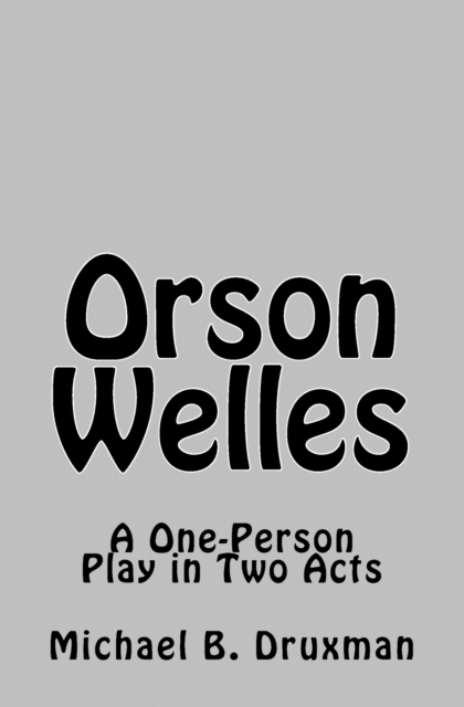Orson Welles : A One-Person Play in Two Acts, Paperback / softback Book