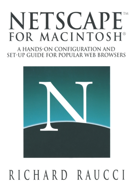 Netscape(TM) for Macintosh(R) : A hands-on configuration and set-up guide for popular Web browsers, PDF eBook