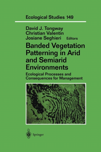 Banded Vegetation Patterning in Arid and Semiarid Environments : Ecological Processes and Consequences for Management, Paperback / softback Book