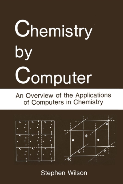 Chemistry by Computer : An Overview of the Applications of Computers in Chemistry, Paperback / softback Book