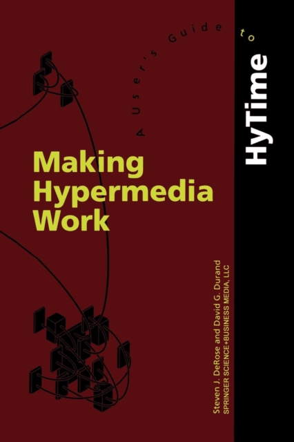 Making Hypermedia Work : A User's Guide to HyTime, Paperback / softback Book