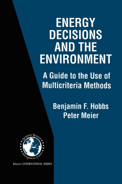 Energy Decisions and the Environment : A Guide to the Use of Multicriteria Methods, Paperback / softback Book