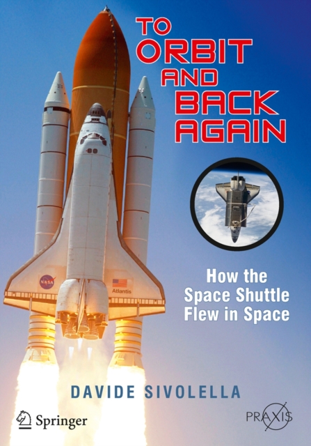 To Orbit and Back Again : How the Space Shuttle Flew in Space, Paperback / softback Book