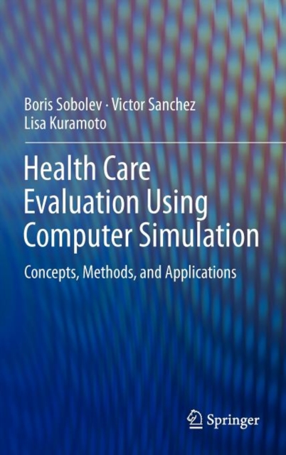 Health Care Evaluation Using Computer Simulation : Concepts, Methods, and Applications, Hardback Book