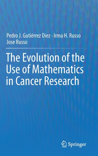 The Evolution of the Use of Mathematics in Cancer Research, Hardback Book