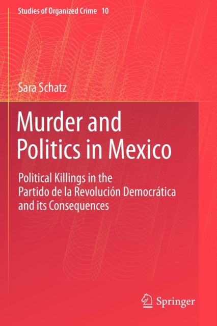 Murder and Politics in Mexico : Political Killings in the Partido de la Revolucion Democratica and its Consequences, Paperback / softback Book