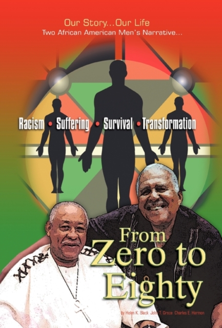 From Zero to Eighty : Two African American Men's Narrative of Racism, Suffering, Survival, and Transformation, Hardback Book