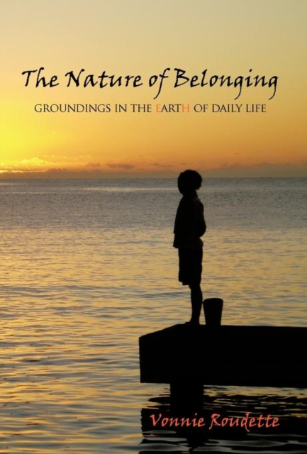 The Nature of Belonging : Groundings in the Earth of Daily Life, Hardback Book