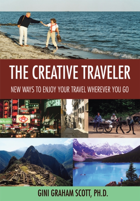 The Creative Traveler : New Ways to Enjoy Your Travel Wherever You Go, EPUB eBook