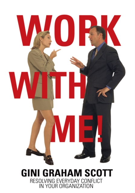 Work with Me! : Resolving Everyday Conflict in Your Organization, EPUB eBook