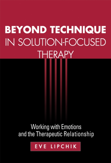 Beyond Technique in Solution-Focused Therapy : Working with Emotions and the Therapeutic Relationship, EPUB eBook