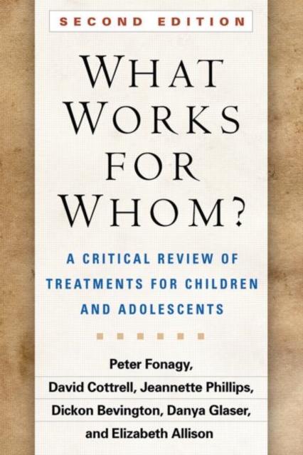 What Works for Whom?, Second Edition : A Critical Review of Treatments for Children and Adolescents, Hardback Book