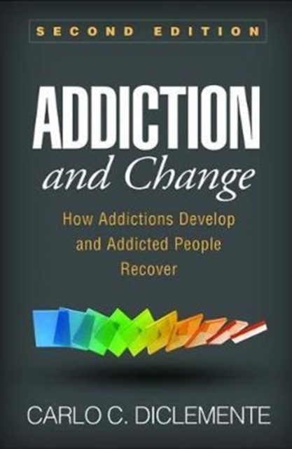 Addiction and Change, Second Edition : How Addictions Develop and Addicted People Recover, Paperback / softback Book