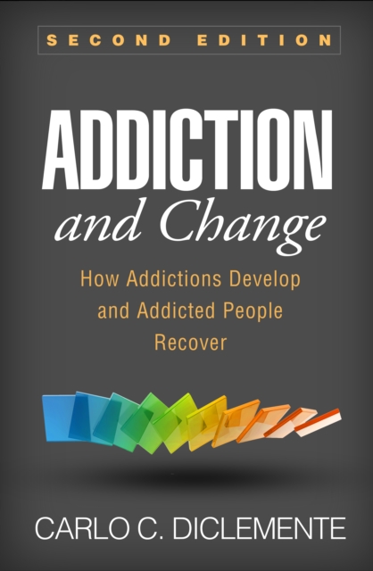 Addiction and Change : How Addictions Develop and Addicted People Recover, PDF eBook