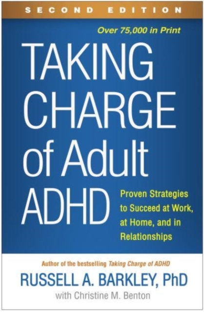 Taking Charge of Adult ADHD, Second Edition : Proven Strategies to Succeed at Work, at Home, and in Relationships, Hardback Book