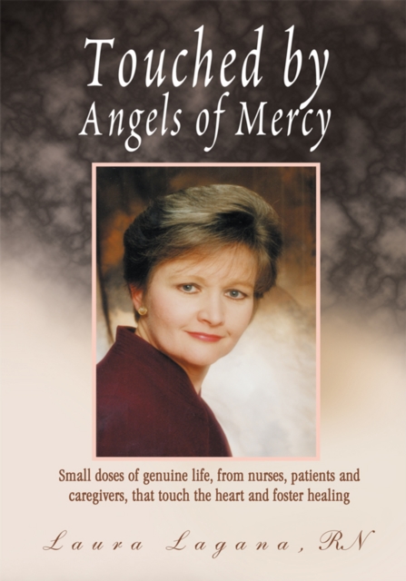 Touched by Angels of Mercy : Small Doses of Genuine Life by Nurses, Patients, and Caregivers, EPUB eBook