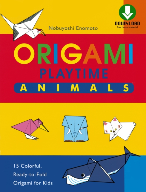 Origami Playtime Book 1 Animals : Instructions Are Simple and Easy-to-Follow Making This a Great Origami for Beginners Book: Downloadable Material Included, EPUB eBook