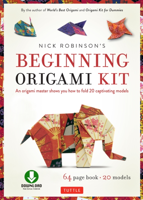 Nick Robinson's Beginning Origami Kit Ebook : An Origami Master Shows You how to Fold 20 Captivating Models: Origami Book with Downloadable Video Included, EPUB eBook
