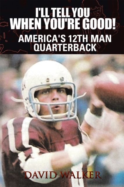 I'll Tell You When You're Good! : America's 12Th Man Quarterback, EPUB eBook