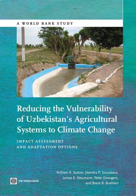 Reducing the vulnerability of Uzbekistan's agricultural systems to climate change : impact assessment and adaptation options, Paperback / softback Book