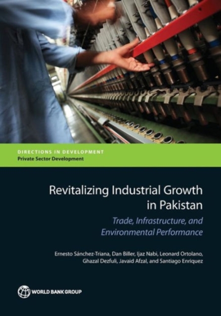 Revitalizing industrial growth in Pakistan : trade, infrastructure, and environmental performance, Paperback / softback Book