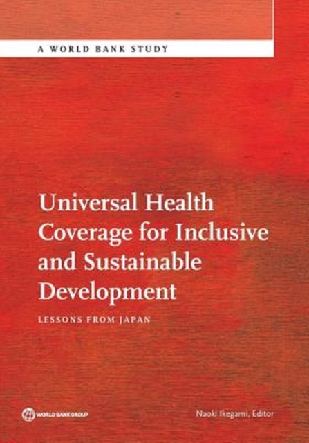 Universal health coverage for inclusive and sustainable development : lessons from Japan, Paperback / softback Book