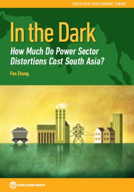 In the dark : how much do power sector distortions cost South Asia?, Paperback / softback Book