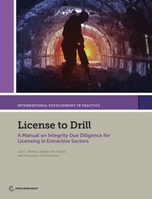 License to drill : a manual on integrity due diligence for licensing in extractive sectors, Paperback / softback Book