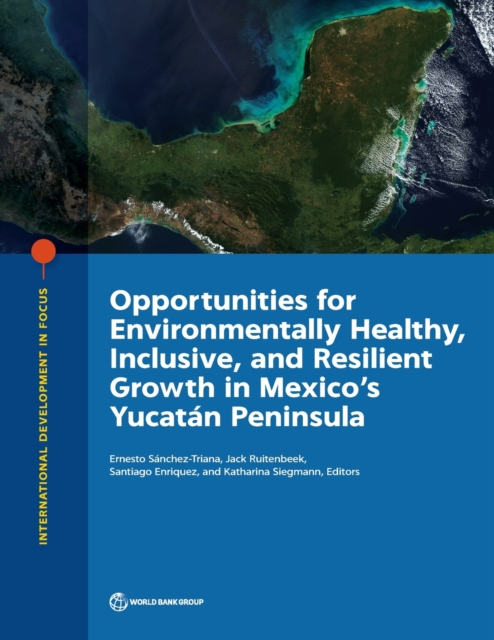 Opportunities for environmentally healthy, inclusive, and resilient growth in Mexico's Yucatan Peninsula, Paperback / softback Book