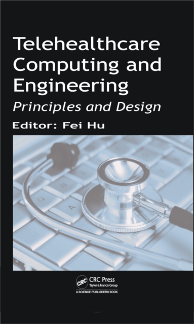 Telehealthcare Computing and Engineering : Principles and Design, PDF eBook