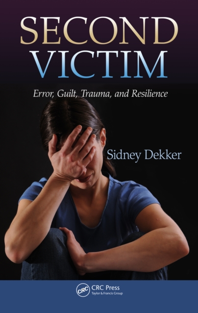 Second Victim : Error, Guilt, Trauma, and Resilience, PDF eBook