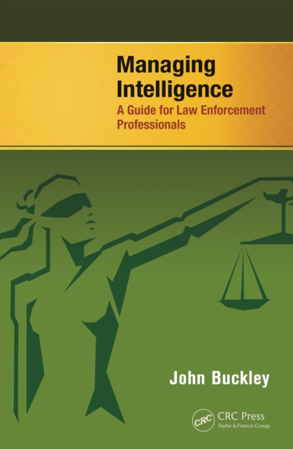 Managing Intelligence : A Guide for Law Enforcement Professionals, PDF eBook