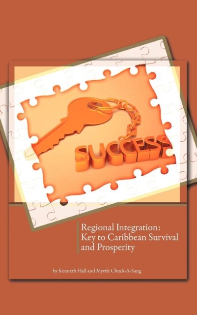 Regional Integration : Key to Caribbean Survival and Prosperity, Hardback Book